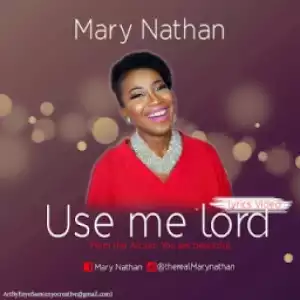 Mary Nathan - Use Me Lord